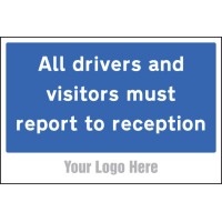 All Drivers and Visitors Must Report to Reception - Add a Logo - Site Saver